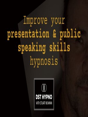 cover image of Improve your presentation and public speaking skills hypnosis--A guided meditation--DST Hypno with Stu Newman